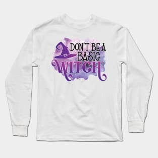 Halloween - Don't be a basic witch Long Sleeve T-Shirt
